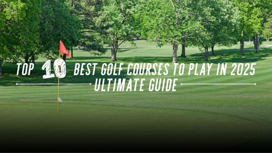 Top 10 Best Golf Courses to Play in 2025 | Ultimate Guide