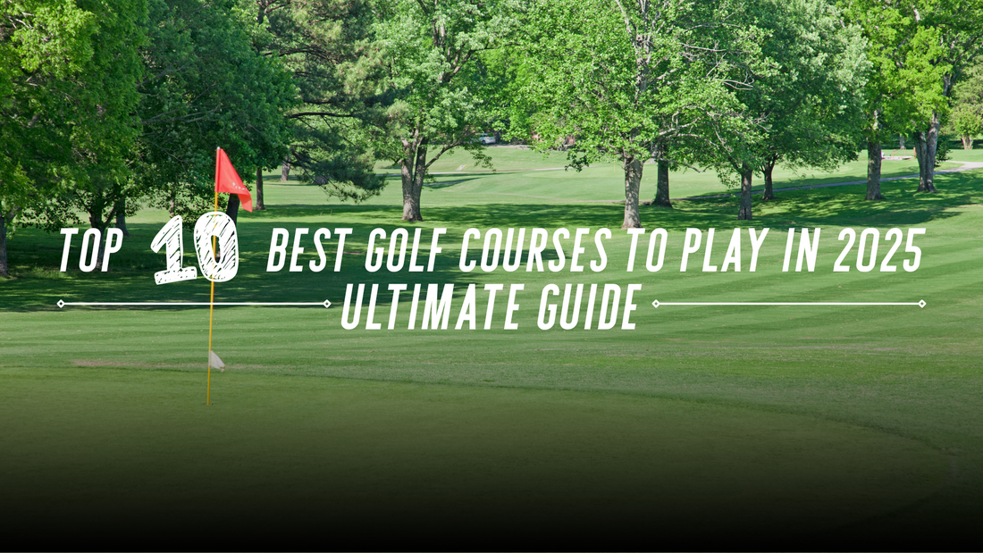 Top 10 Best Golf Courses to Play in 2025 | Ultimate Guide