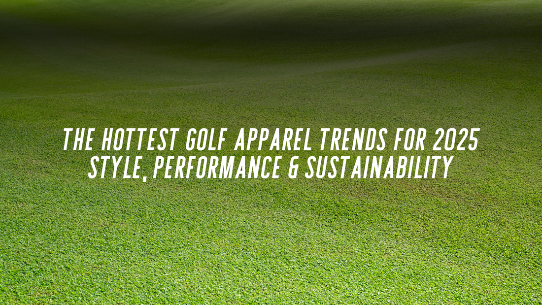 The Hottest Golf Apparel Trends for 2025: Style, Performance & Sustainability